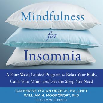 Mindfulness for Insomnia: A Four-Week Guided Program to Relax Your Body, Calm Your Mind, and Get the Sleep You Need