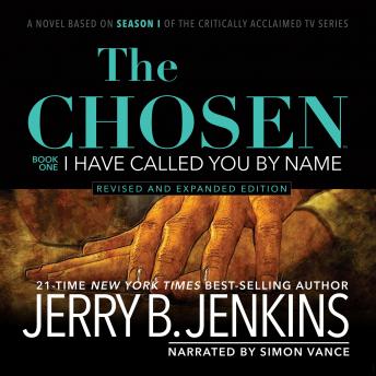 The Chosen: I Have Called You By Name (Revised & Expanded): A novel based on Season 1 of the critically acclaimed TV series