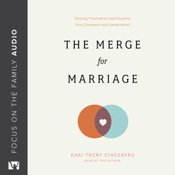 The Merge for Marriage: Turning Frustration and Disunity into Closeness and Commitment