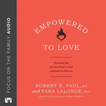 Empowered to Love: Discovering Your God-Given Power to Create a Marriage You Both Love