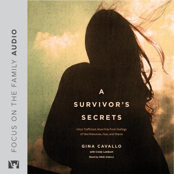 A Survivor's Secrets: Once Trafficked, Now Free from Feelings of Worthlessness, Fear, and Shame