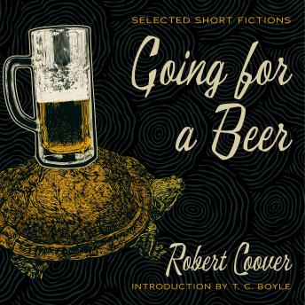 Going for a Beer: Selected Short Fictions, Robert Coover