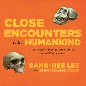 Close Encounters with Humankind: A Paleoanthropologist Investigates Our Evolving Species sample.