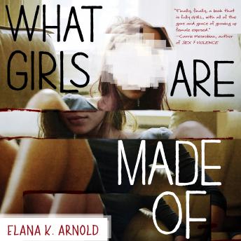 What Girls Are Made Of, Audio book by Elana K. Arnold