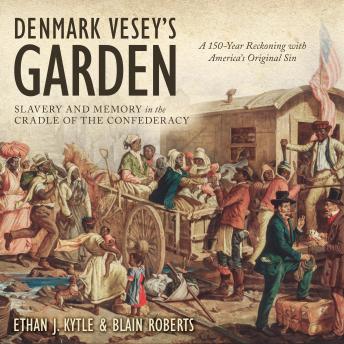 Denmark Vesey's Garden: Slavery and Memory in the Cradle of the Confederacy