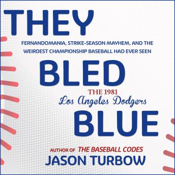 They Bled Blue: Fernandomania, Strike-Season Mayhem, and the Weirdest Championship Baseball Had Ever Seen: The 1981 Los Angeles Dodgers sample.