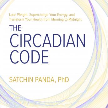 Circadian Code: Lose Weight, Supercharge Your Energy, and Transform Your Health from Morning to Midnight sample.