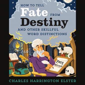 How to Tell Fate from Destiny: And Other Skillful Word Distinctions