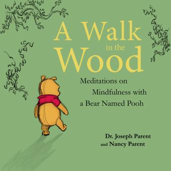 Download Walk in the Wood: Meditations on Mindfulness with a Bear Named Pooh by Nancy Parent, Dr. Joseph Parent