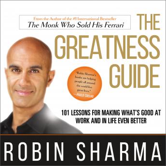 Greatness Guide: 101 Lessons for Making What's Good at Work and in Life Even Better, Robin Sharma