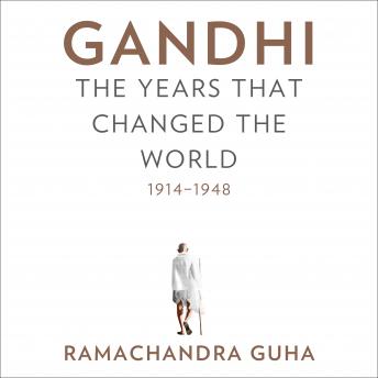 Download Gandhi: The Years That Changed the World, 1914-1948 by Ramachandra Guha