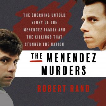 The Menendez Murders: The Shocking Untold Story of the Menendez Family and the Killings that Stunned the Nation