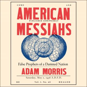 Download American Messiahs: False Prophets of a Damned Nation by Adam Morris