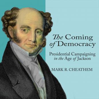 Coming of Democracy: Presidential Campaigning in the Age of Jackson sample.
