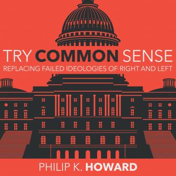 Try Common Sense: Replacing the Failed Ideologies of Right and Left