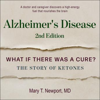 Download Alzheimer's Disease: What If There Was a Cure?: The Story of Ketones by Mary T. Newport Md