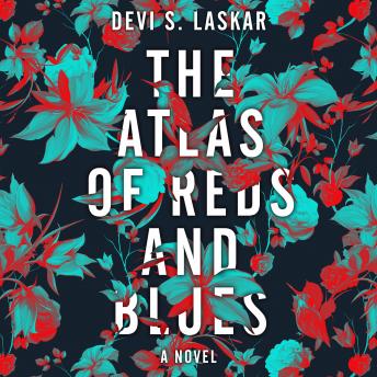 Atlas of Reds and Blues: A Novel, Devi S. Laskar