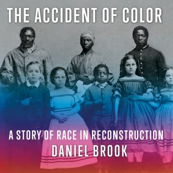 Download Accident of Color: A Story of Race in Reconstruction by Daniel Brook