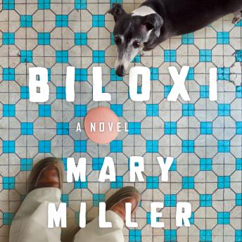 Biloxi: A Novel, Audio book by Mary Miller