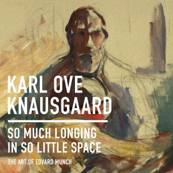 So Much Longing in So Little Space: The Art of Edvard Munch, Karl Ove Knausgaard