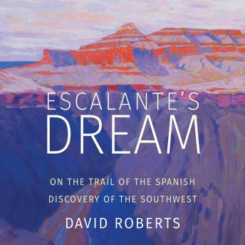 Escalante's Dream: On the Trail of the Spanish Discovery of the Southwest sample.