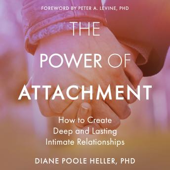 Power of Attachment: How to Create Deep and Lasting Intimate Relationships, Audio book by Diane Poole Heller, Phd