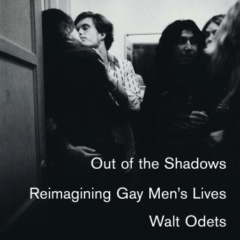 Out of the Shadows: Reimagining Gay Men’s Lives