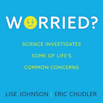 Worried?: Science investigates some of life's common concerns