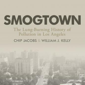 Smogtown: The Lung-Burning History of Pollution in Los Angeles