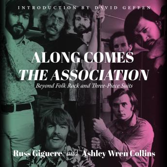 Along Comes the Association: Beyond Folk Rock and Three-Piece Suits, Ashley Wren Collins, Russ Giguere