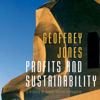 Profits and Sustainability: A History of Green Entrepreneurship