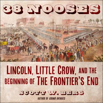 Download 38 Nooses: Lincoln, Little Crow, and the Beginning of the Frontier's End by Scott W. Berg