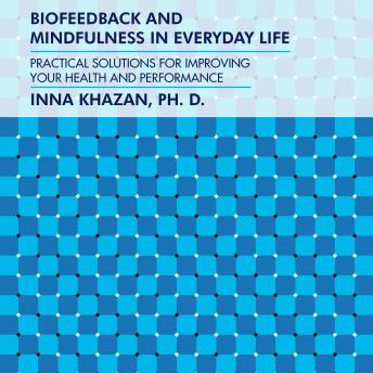 Biofeedback and Mindfulness in Everyday Life: Practical Solutions for Improving Your Health and Performance details