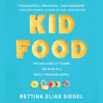 Kid Food: The Challenge of Feeding Children in a Highly Processed World