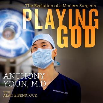 Playing God: The Evolution of a Modern Surgeon, Anthony Youn, M.D.