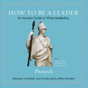 How to Be a Leader: An Ancient Guide to Wise Leadership, Plutarch 