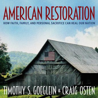 American Restoration: How Faith, Family, and Personal Sacrifice Can Heal Our Nation, Audio book by Timothy S. Goeglein, Craig Osten