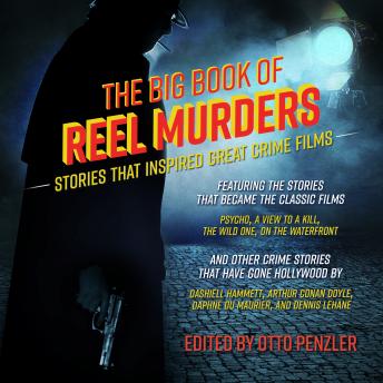 Big Book of Reel Murders: Stories that Inspired Great Crime Films, Otto Penzler