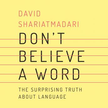 Don't Believe a Word: The Surprising Truth About Language
