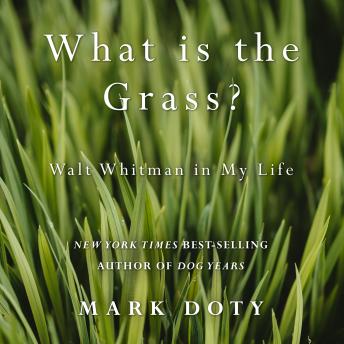 What Is the Grass: Walt Whitman in My Life