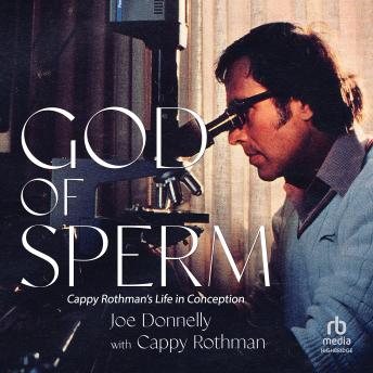 God of Sperm: Cappy Rothman's Life in Conception