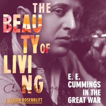 The Beauty of Living: E. E. Cummings in the Great War