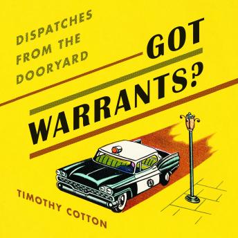 Got Warrants?: Dispatches from the Dooryard