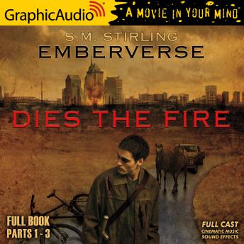 Dies The Fire [Dramatized Adaptation]: Emberverse 1