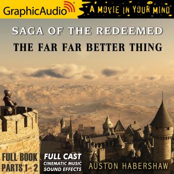 The Far Far Better Thing [Dramatized Adaptation]: The Saga of the Redeemed 4
