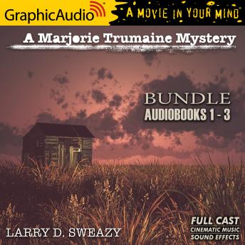 Marjorie Trumaine Mystery 1-3 Bundle [Dramatized Adaptation], Larry D. Sweazy