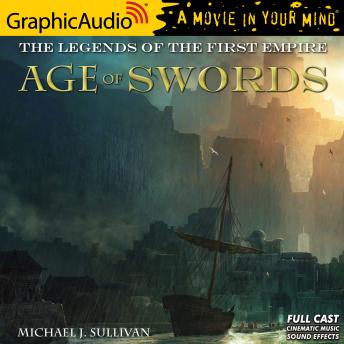 Age of Swords [Dramatized Adaptation]: The Legends of the First Empire 2, Michael J. Sullivan