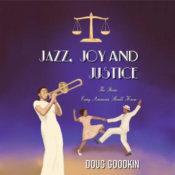 Jazz, Joy and Justice: The Stories Every American Should Know