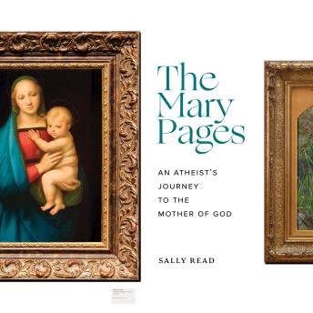 The Mary Pages: An Atheist’s Journey to the Mother of God