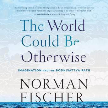 Download World Could Be Otherwise: Imagination and the Bodhisattva Path by Norman Fischer